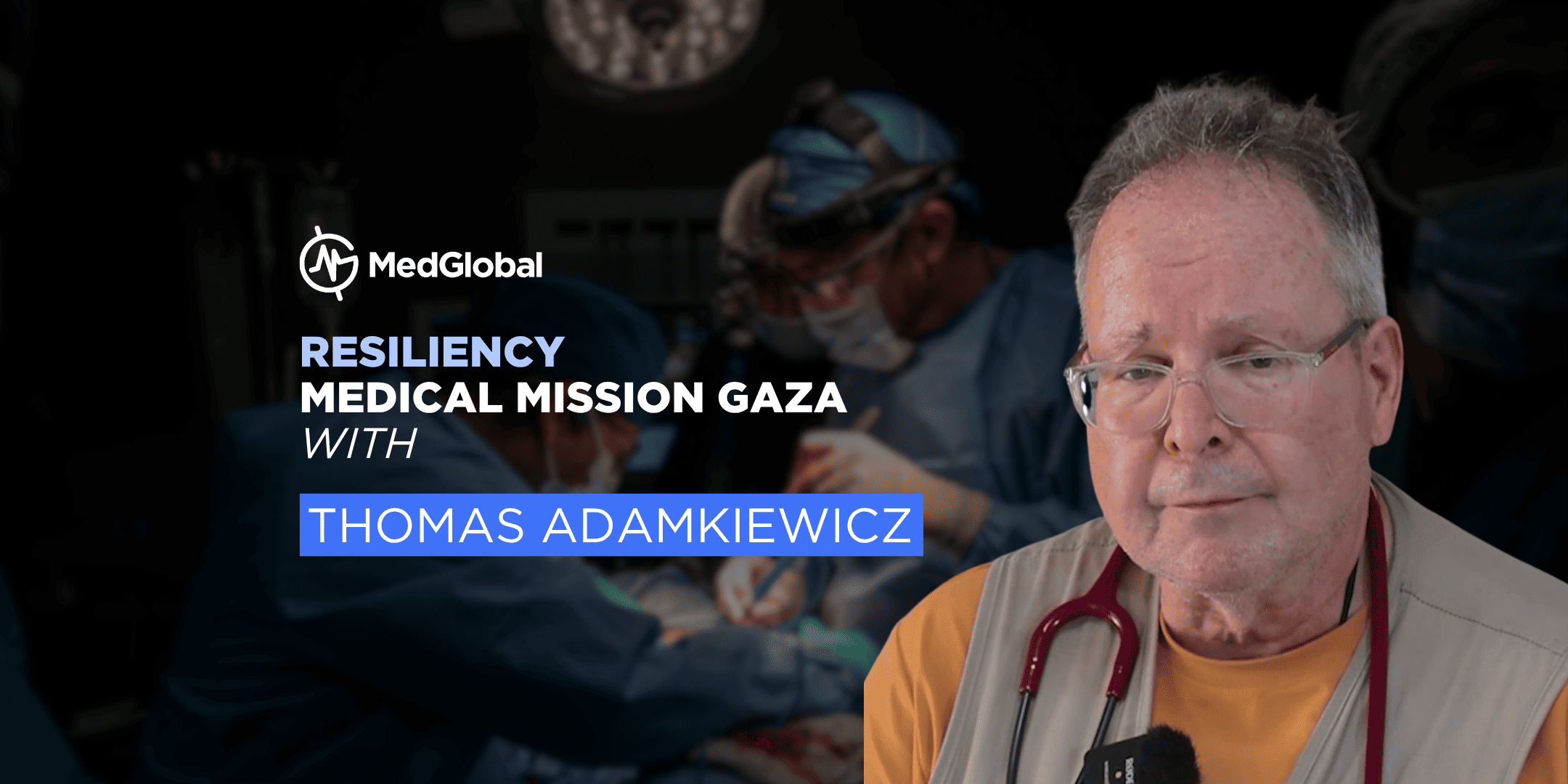 Resiliency Medical Mission GAZA with Thomas Adamkiewicz | MedGlobal