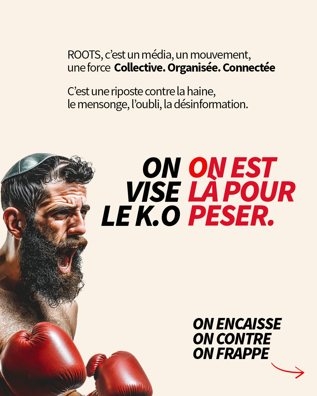 ROOTS, c’est un média, un mouvement,  une force  Collective. Organisée. Connectée. C’est une riposte contre la haine, le mensonge, l’oubli, la désinformation. On encaisse, on contre, on frappe.  On vise le KO On est là pour peser. Ensemble. 