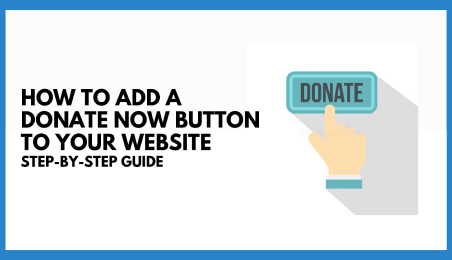 How To Add A Donate Now Button To Your Website | Step-By-Step Guide