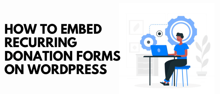 How To Embed Recurring Donation Forms on WordPress