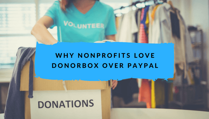 11 Reasons Why Nonprofits Choose Donorbox Over PayPal