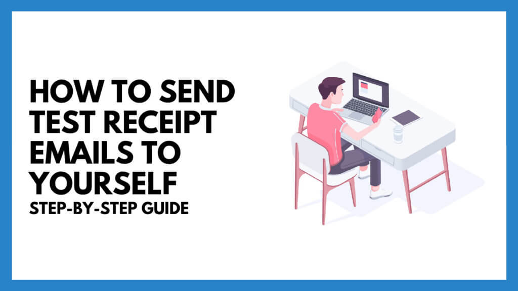How To Send Test Receipt Emails: Step-by-step Guide