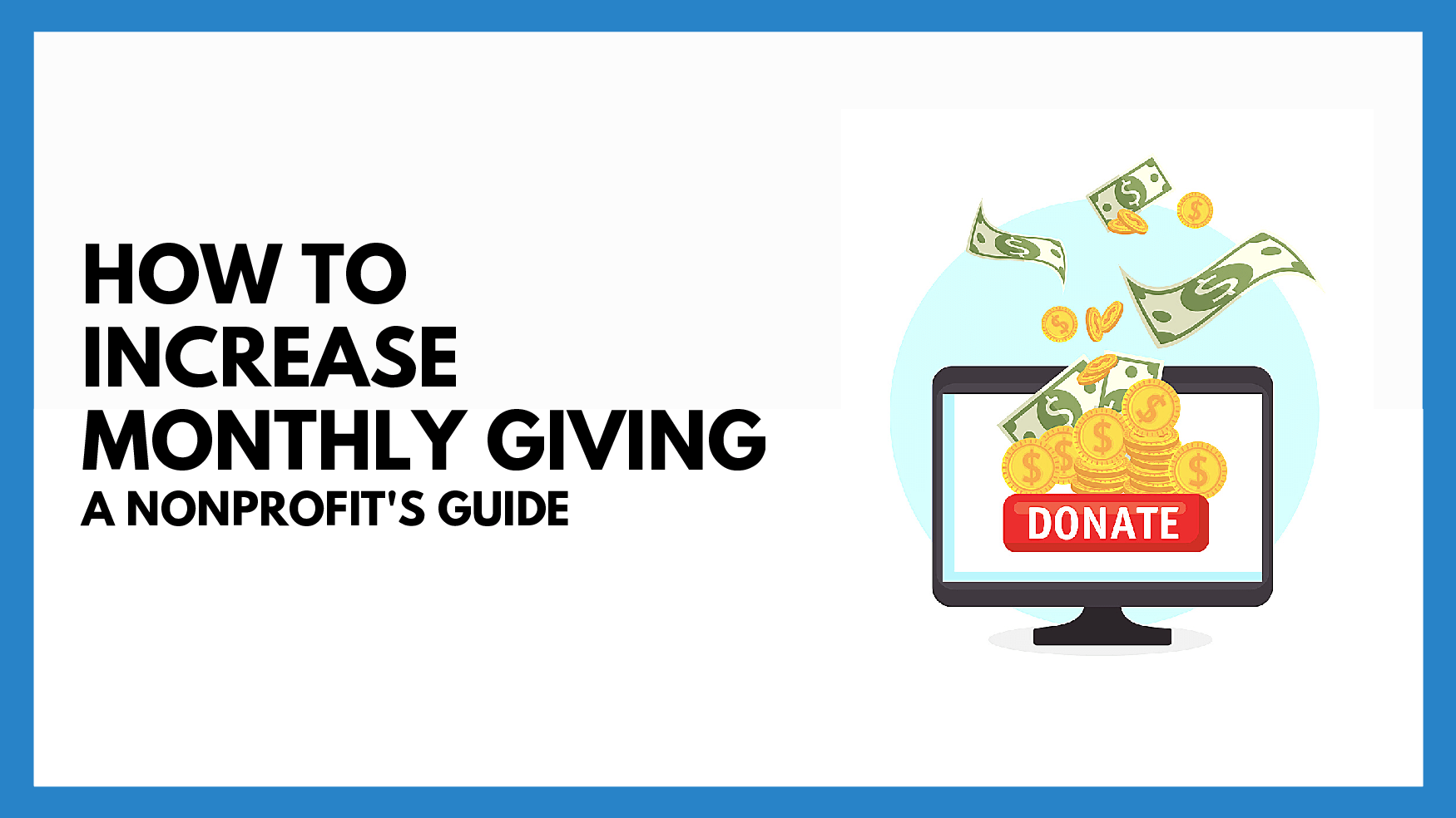 5 Actionable Tips on How to Increase Monthly Giving