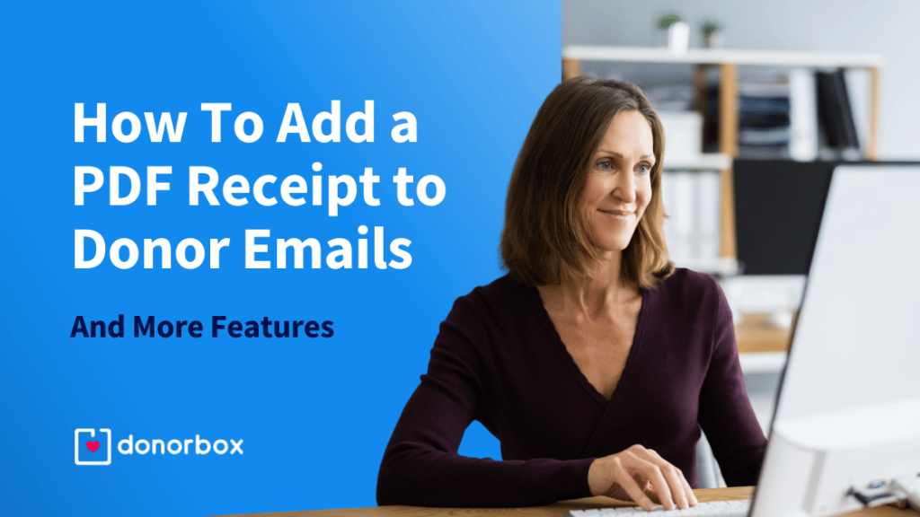 How To Add a PDF Receipt to Donor Emails + More Features