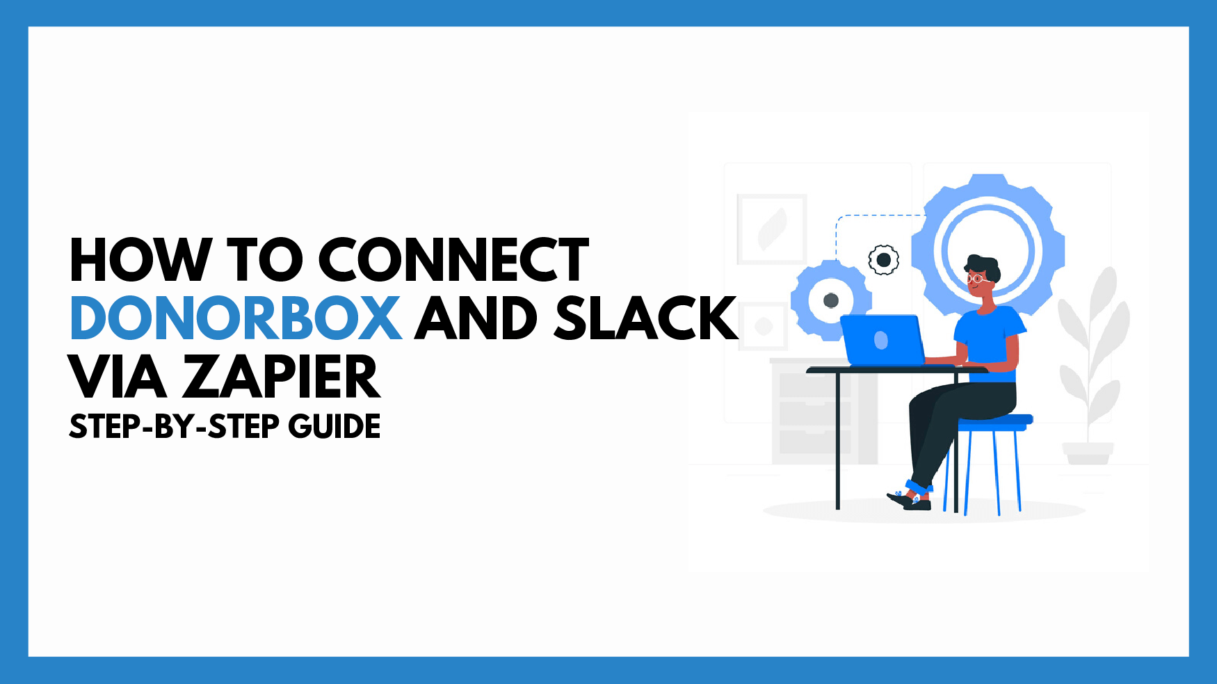 How To Connect DonorBox and Slack Via Zapier| Step-by-Step Guide