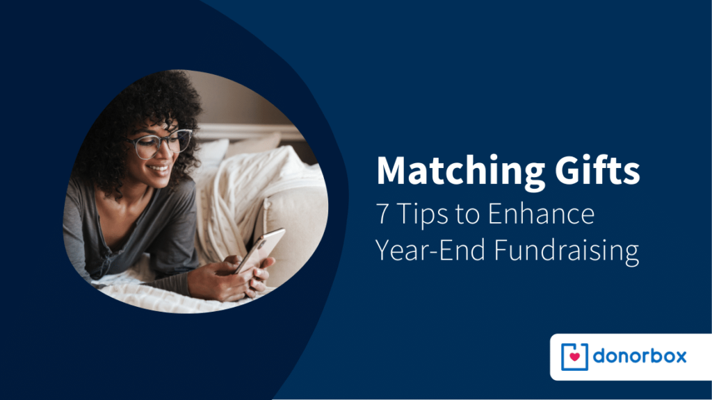 Matching Gifts: 7 Tips to Enhance Your Year-End Fundraising