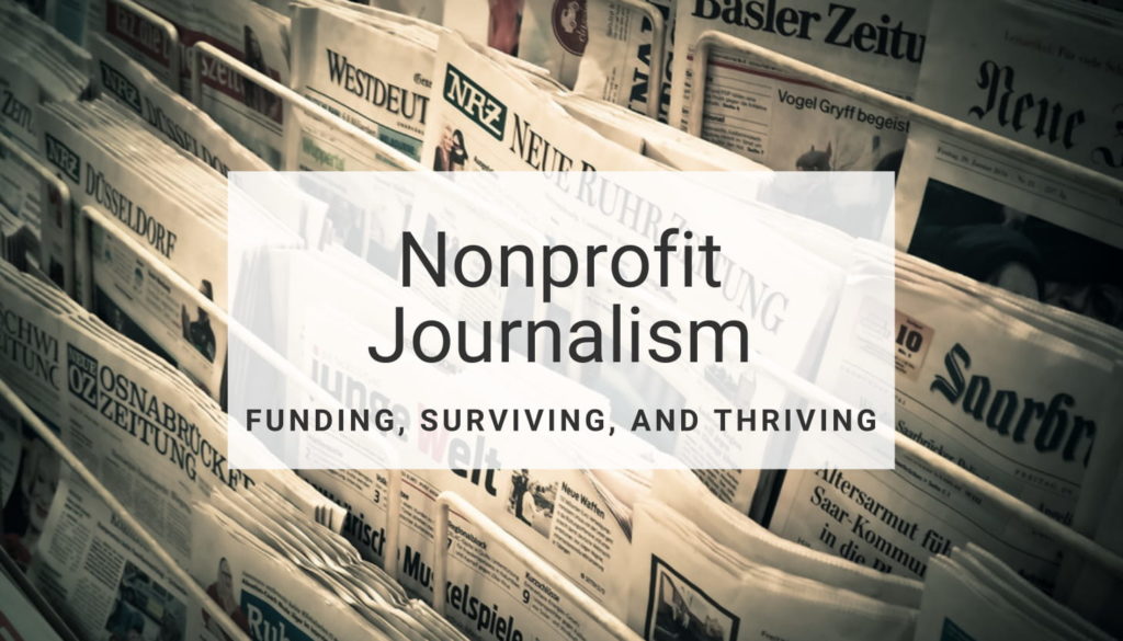 Nonprofit Journalism: Funding, Surviving, and Thriving