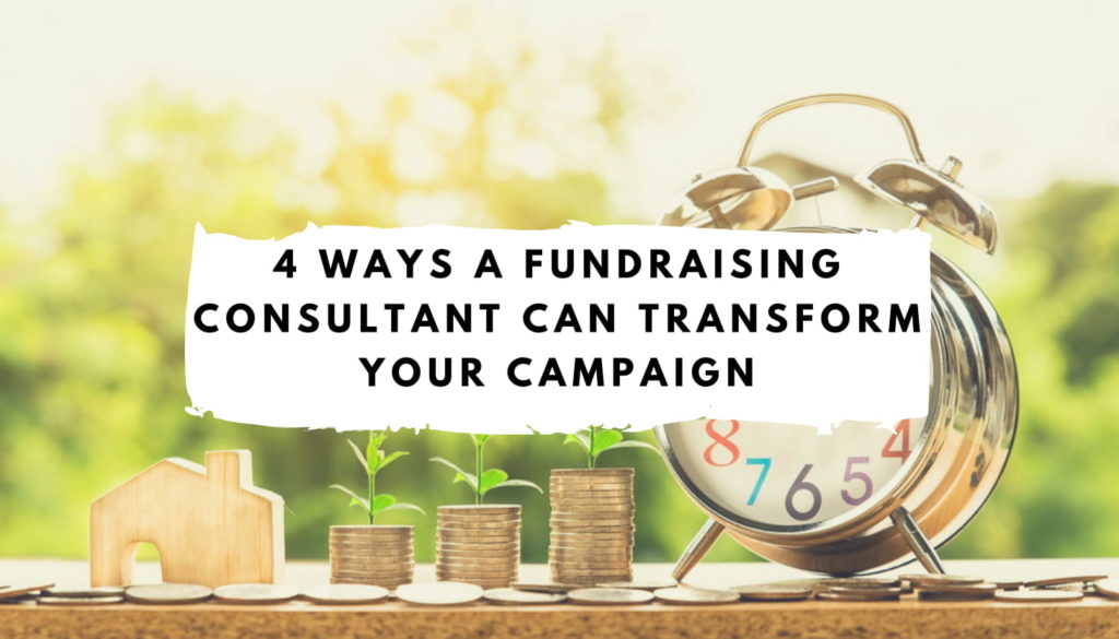 4 Ways a Fundraising Consultant Can Transform Your Campaign