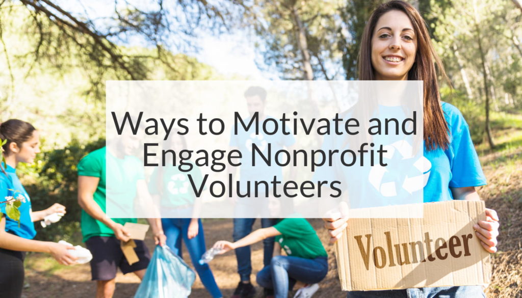 Ways to Motivate and Engage Your Nonprofit Volunteers