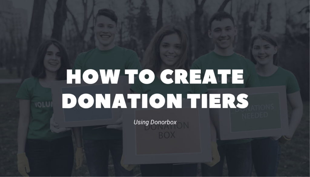 A Step-By-Step Guide to Creating Donation Tiers Using Donorbox