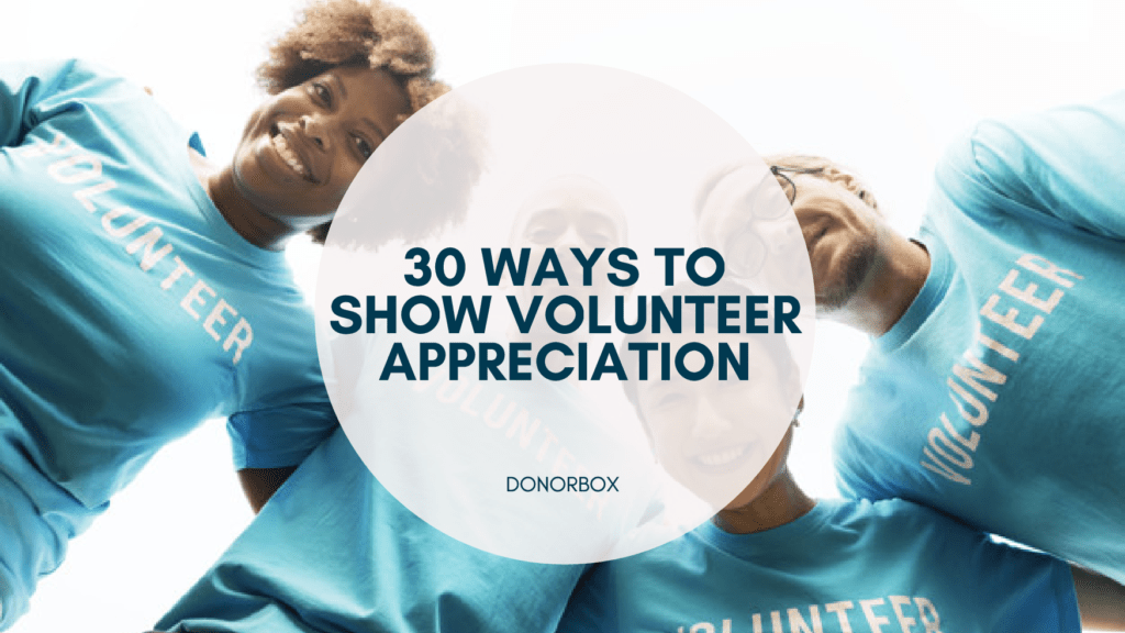 30 Volunteer Appreciation Ideas to Grow Your Nonprofit in 2022