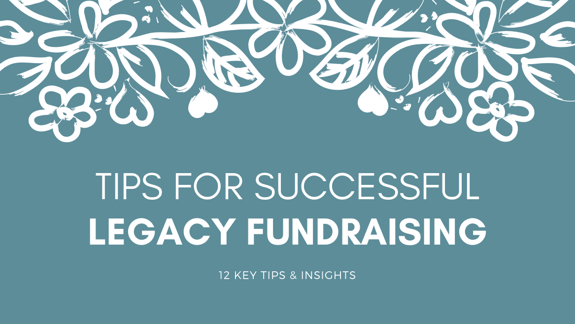 Become Successful at Legacy Fundraising: 12 Key Insights and Tips