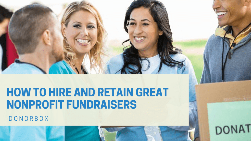 How to Hire and Retain Professional Fundraisers For Your Nonprofit | Step-by-Step