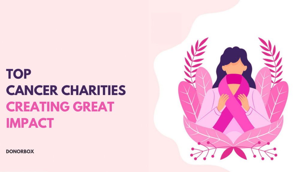 Top 13 Cancer Charities Creating Great Impact
