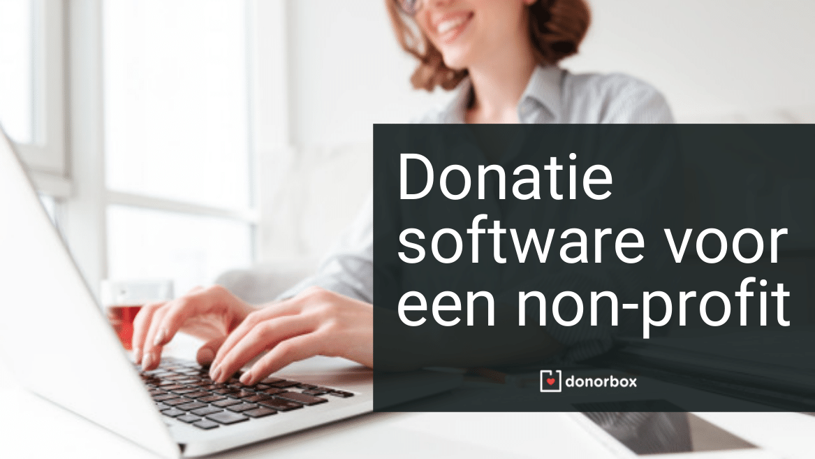 Hoe kies je de beste donatie software voor een non-profitorganisatie