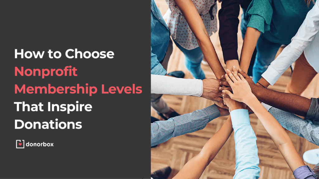 How to Choose Nonprofit Membership Levels That Inspire Donations