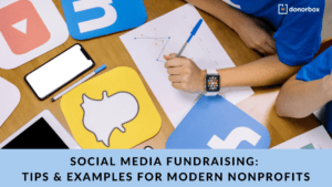 Social Media Fundraising: Tips & Examples For Modern Nonprofits