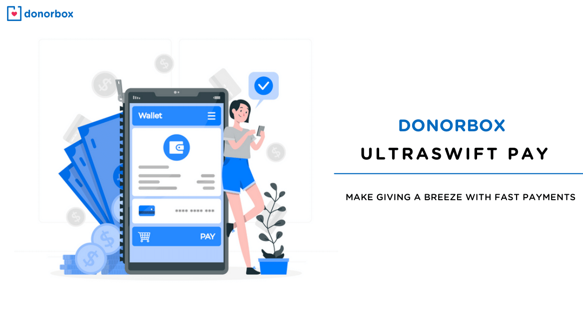 Donorbox UltraSwift Pay | Make Giving a Breeze with Fast Payments