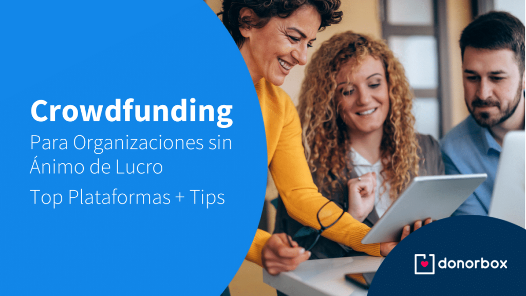 Crowdfunding para Organizaciones Sin Ánimo de Lucro | Las 8 Mejores Plataformas y Tips de Crowdfunding