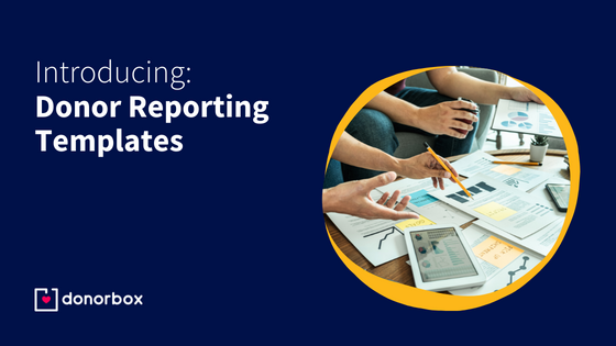Donorbox Introduces Powerful & Time-Saving Donor Reporting Templates