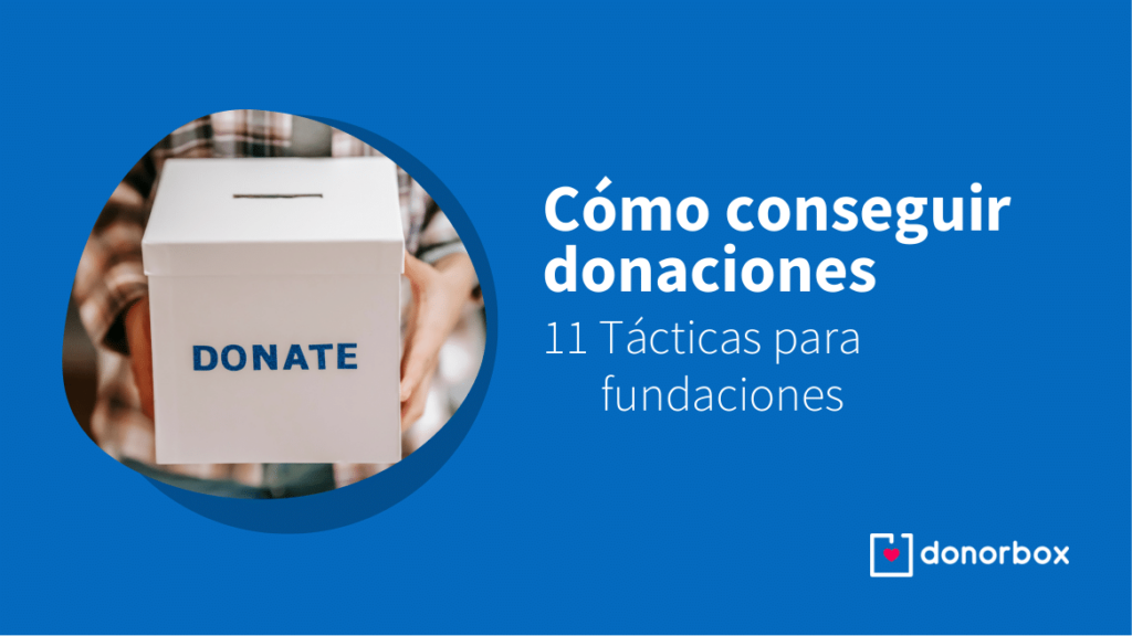 Cómo conseguir donaciones: 11 Tácticas para fundaciones