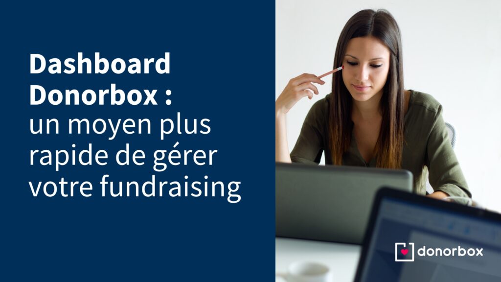 Dashboard Donorbox : un moyen plus rapide de gérer votre fundraising