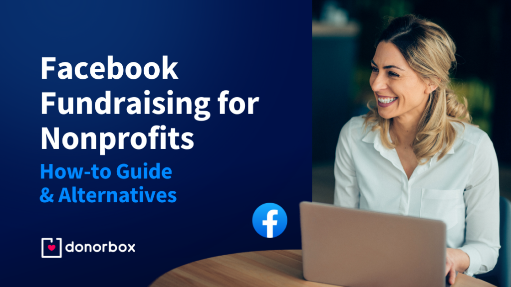Facebook Fundraising for Nonprofits: How-to Guide & Alternatives