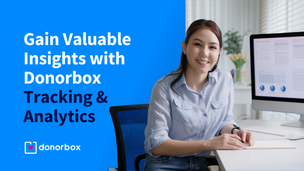 Gain Valuable Insights With Donorbox Tracking & Analytics