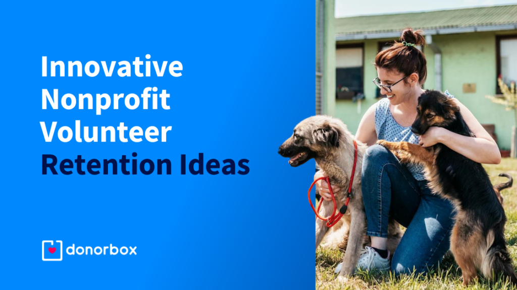 Innovative Nonprofit Volunteer Retention Ideas to Keep Your Team Engaged