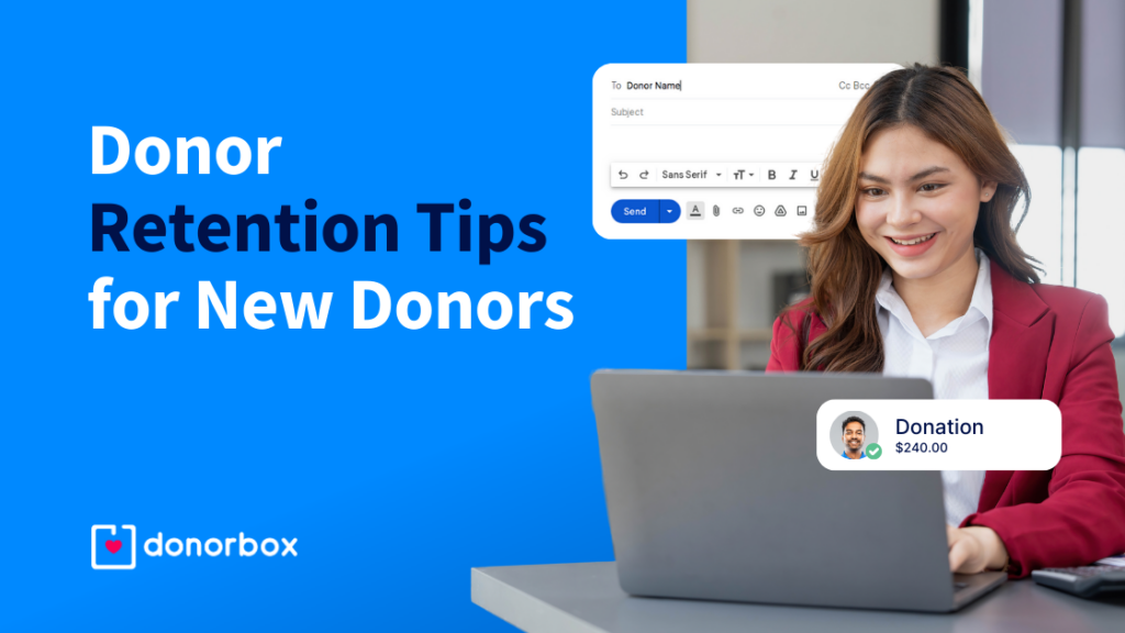 Donor Retention Tips for New Donors | Turn One-Time Gifts Into Long-Term Relationships