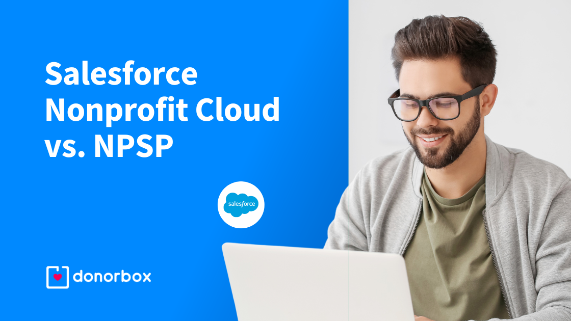 Salesforce Nonprofit Cloud vs. NPSP: Which Should You Use?