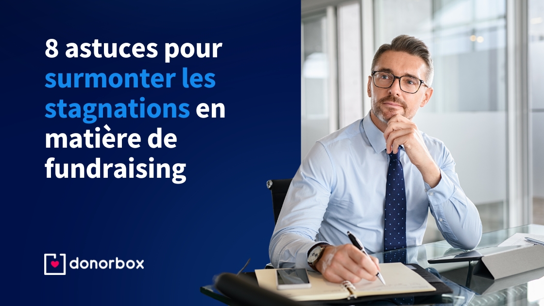 8 astuces pour surmonter les stagnations en matière de fundraising