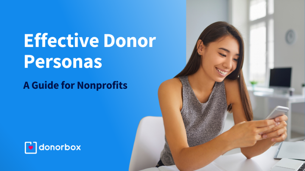 Creating Effective Donor Personas – A Guide for Nonprofits