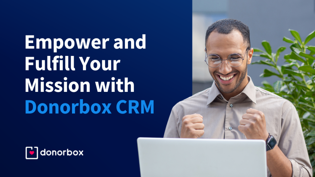 Empower and Fulfill Your Mission with Donorbox CRM