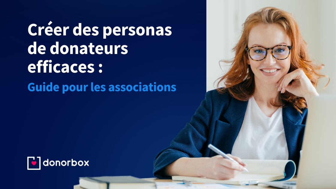 Créer des personas de donateurs efficaces – Guide pour les associations