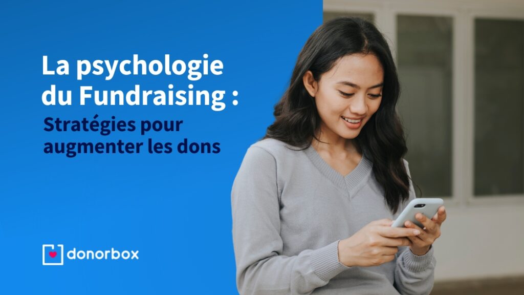 La psychologie du Fundraising : Stratégies pour augmenter les dons