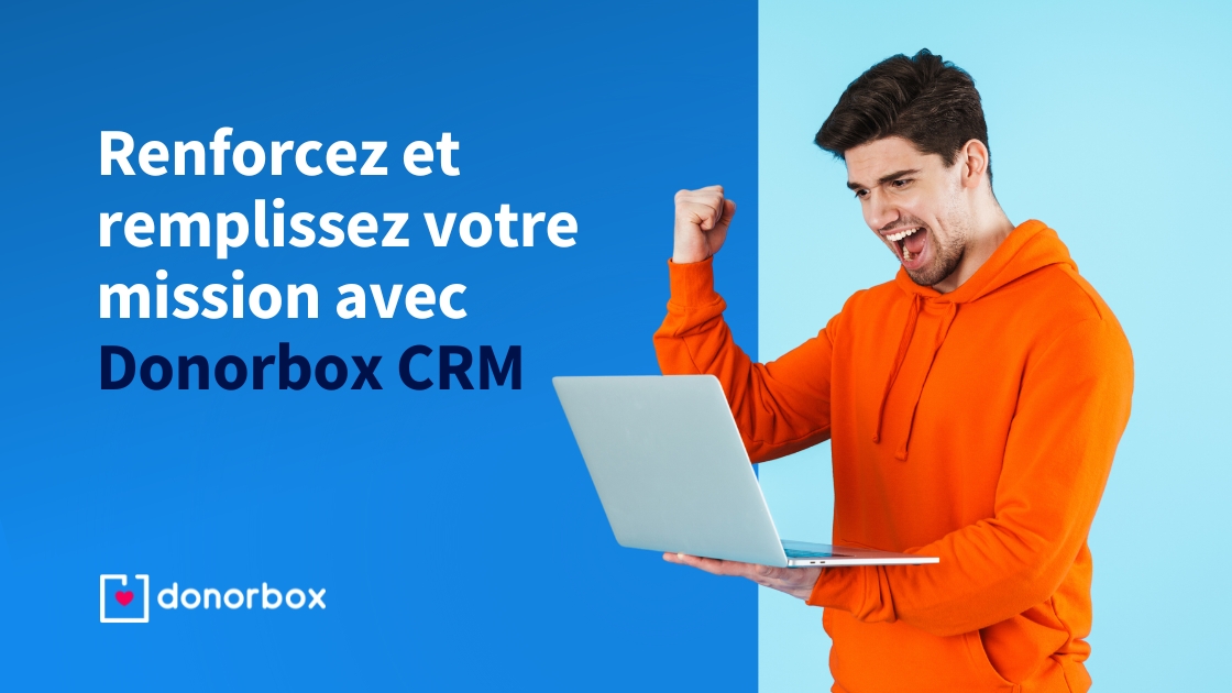 Renforcez et remplissez votre mission avec Donorbox CRM