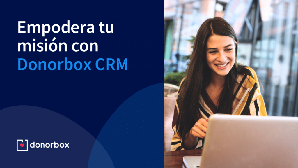 Empodera tu misión con Donorbox CRM