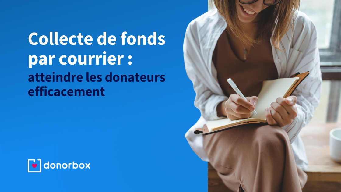 Collecte de fonds par courrier : atteindre les donateurs efficacement