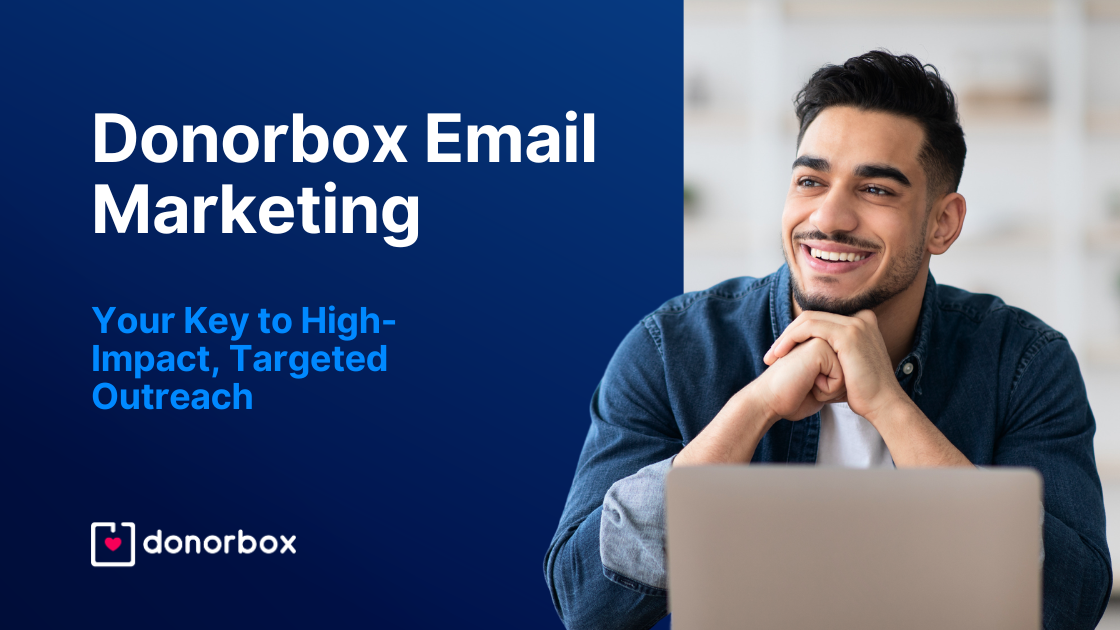 Donorbox Email Marketing: Your Key to High-Impact, Targeted Outreach