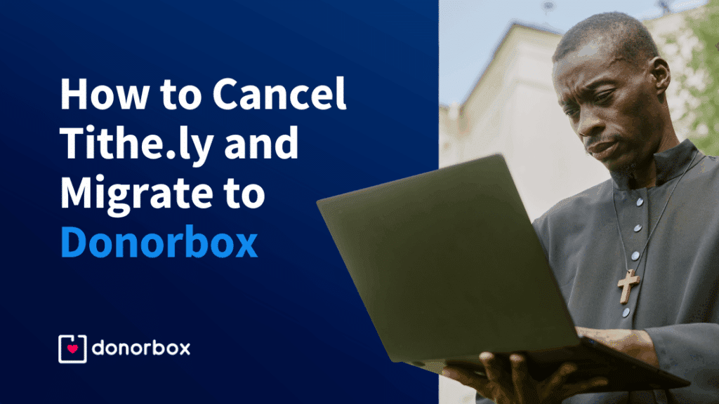 How to Cancel Tithe.ly and Migrate to Donorbox: Quick How-To