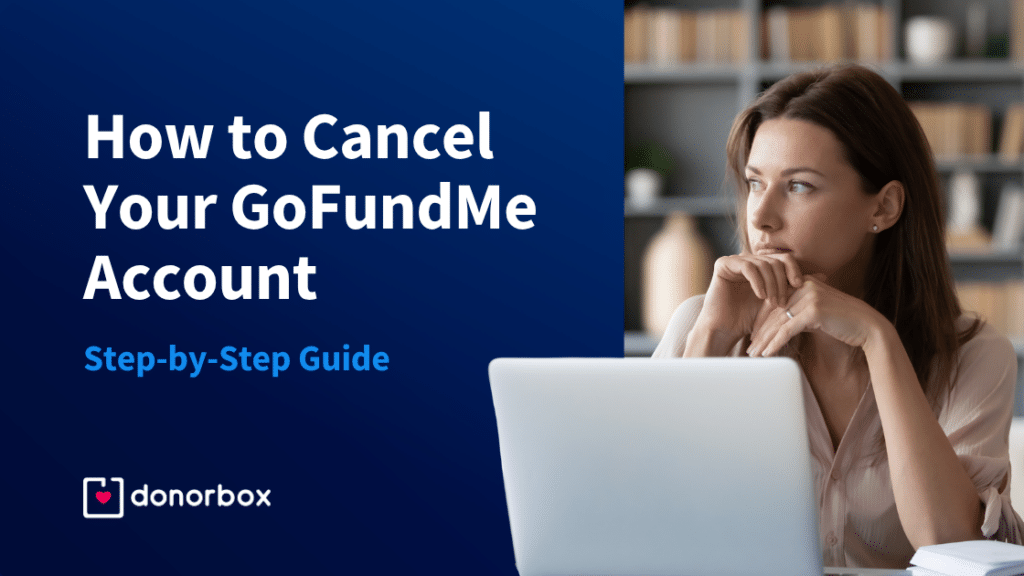 How to Cancel Your GoFundMe Account: Step-by-Step Guide