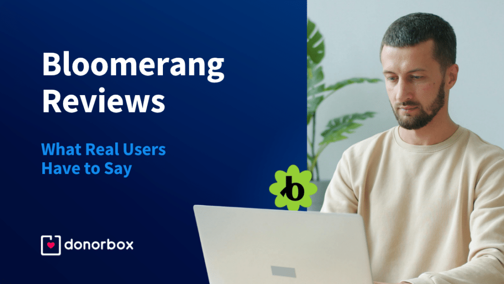 Bloomerang Reviews: What Real Users Have to Say