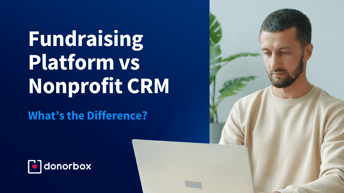 Fundraising Platform vs. Nonprofit CRM: What’s the Difference?