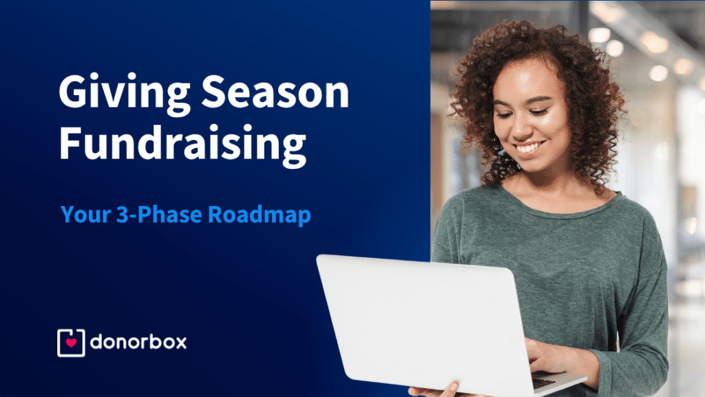 Giving Season Fundraising: Your 3-Phase Roadmap