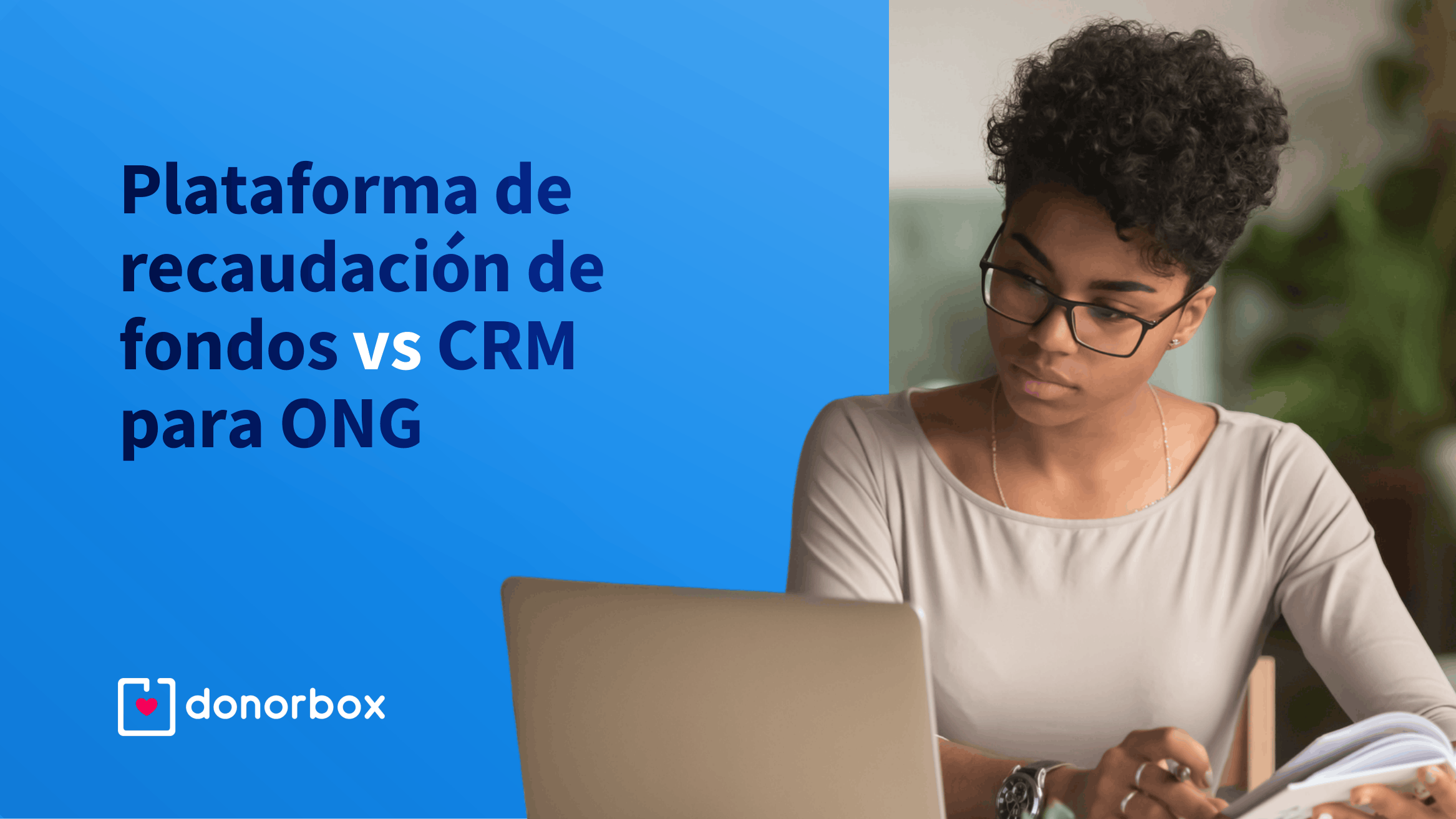 Plataforma de recaudación de fondos vs. CRM para ONG: ¿Cuál es la diferencia?