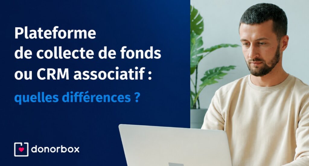 Plateforme de collecte de fonds ou CRM associatif : quelles différences ?