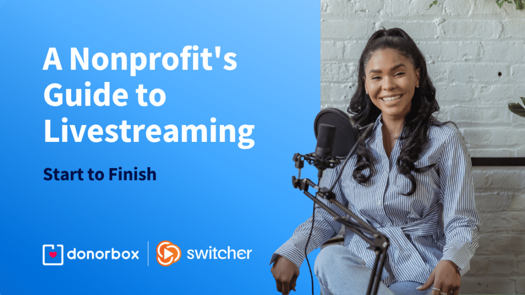 A Nonprofit’s Guide to Livestreaming, Start to Finish